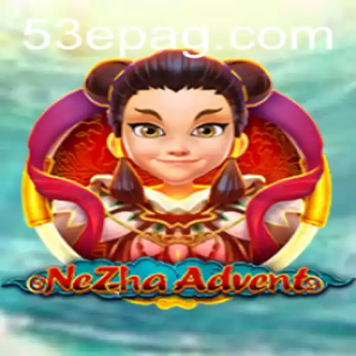 The Adventurous World of NeZhaAdvent: Exploring the 53E Experience